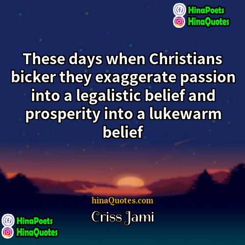 Criss Jami Quotes | These days when Christians bicker they exaggerate
